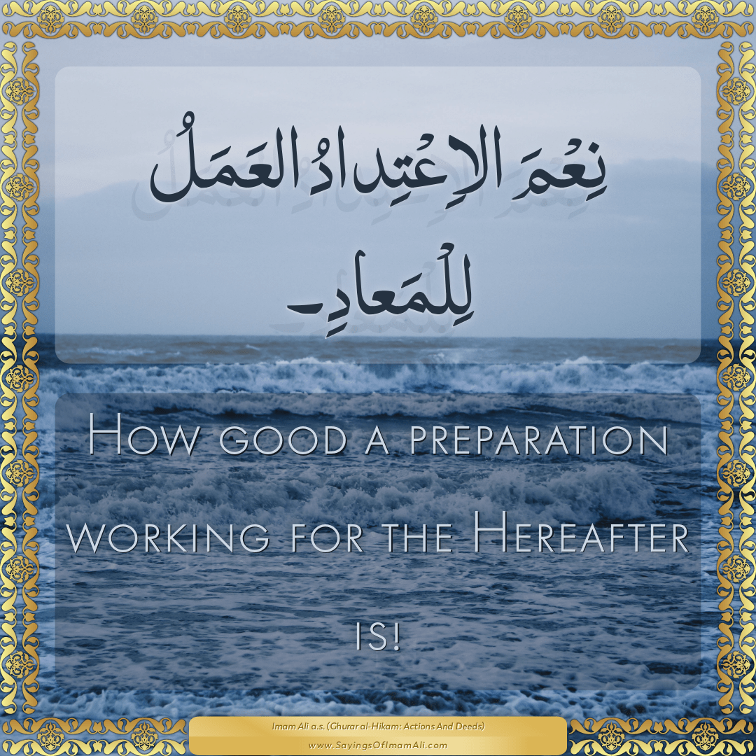 How good a preparation working for the Hereafter is!